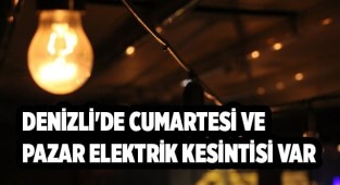 Denizli'de Cumartesi ve Pazar elektrik kesintisi var