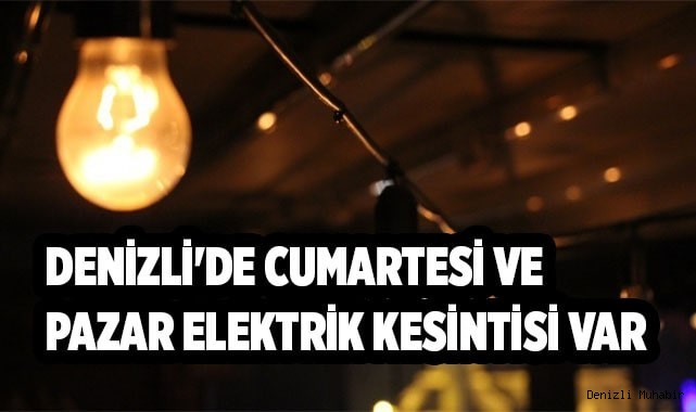 Denizli'de Cumartesi ve Pazar elektrik kesintisi var