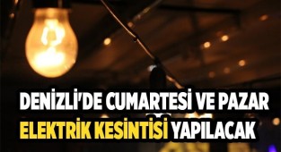 Denizli'de Cumartesi ve Pazar elektrik kesintisi yapılacak