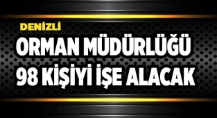 Denizli’de Orman Müdürlüğü 98 kişiyi işe alacak