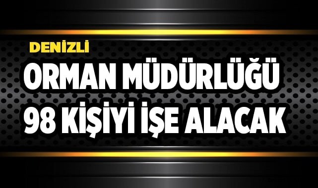 Denizli’de Orman Müdürlüğü 98 kişiyi işe alacak