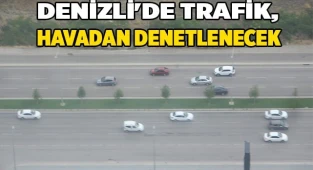 Denizli'de trafik, tatilde havadan denetlenecek