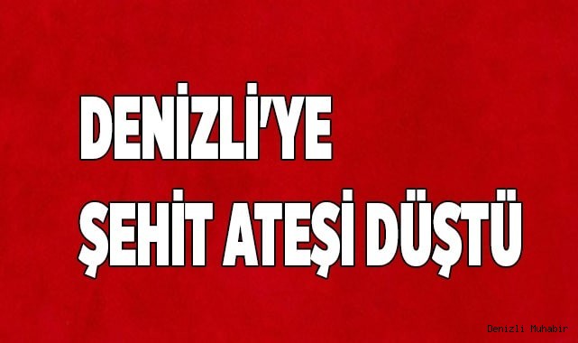 Denizli'ye şehit ateşi düştü.