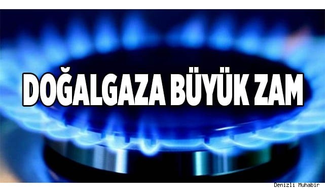 Doğalgaza büyük zam