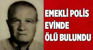 Emekli polis evinde ölü bulundu