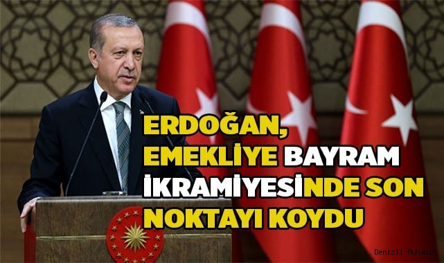 Erdoğan, emekliye bayram ikramiyesinde son noktayı koydu