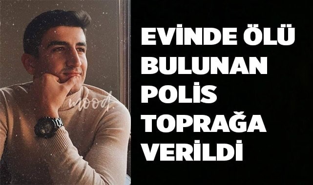 Evinde ölü bulunan polis toprağa verildi