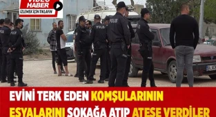 Evini terk eden komşularının eşyalarını sokağa atıp ateşe verdiler