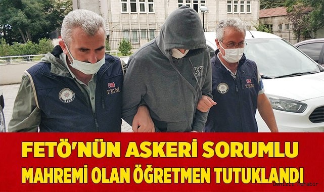 FETÖ'nün askeri sorumlu mahremi olan öğretmen tutuklandı