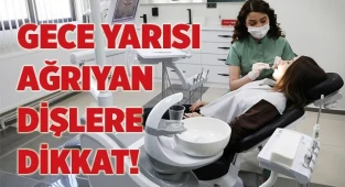 GECE YARISI AĞRIYAN DİŞLERE DİKKAT!