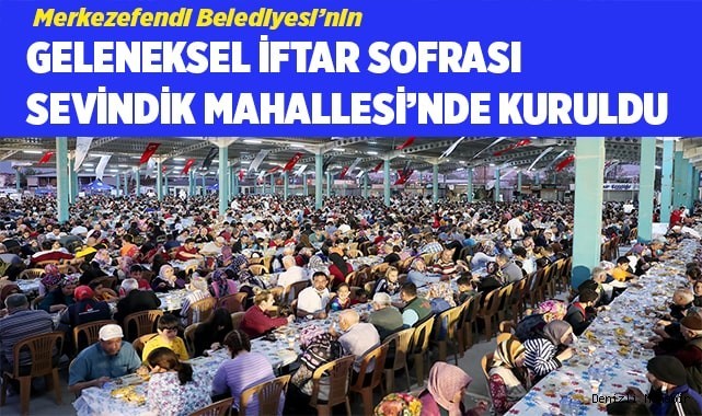 GELENEKSEL İFTAR SOFRASI SEVİNDİK MAHALLESİ’NDE KURULDU