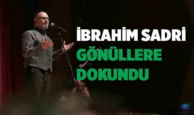 İbrahim Sadri gönüllere dokundu
