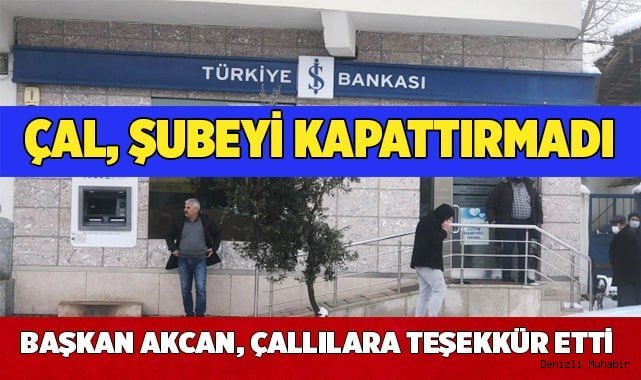İş Bankası çal şubesi kapanmıyor