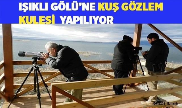 Işıklı Gölü’ne bir kuş gözlem kulesi daha yapılıyor