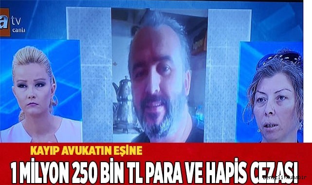 Kayıp avukatın eşine 1 milyon 250 bin TL para ve hapis cezası