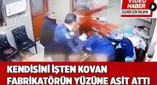 Kendisini işten çıkaran patronun yüzüne asit attı