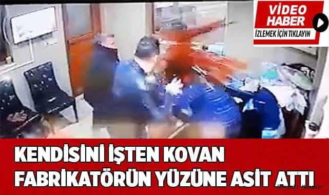Kendisini işten çıkaran patronun yüzüne asit attı