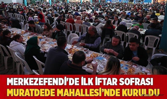 MERKEZEFENDİ'DE  İFTAR SOFRASI MURATDEDE MAHALLESİ'NDE KURULDU