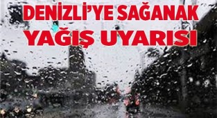 Meteoroloji’den Denizli’ye sağanak yağış uyarısı