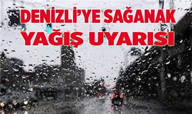 Meteoroloji’den Denizli’ye sağanak yağış uyarısı