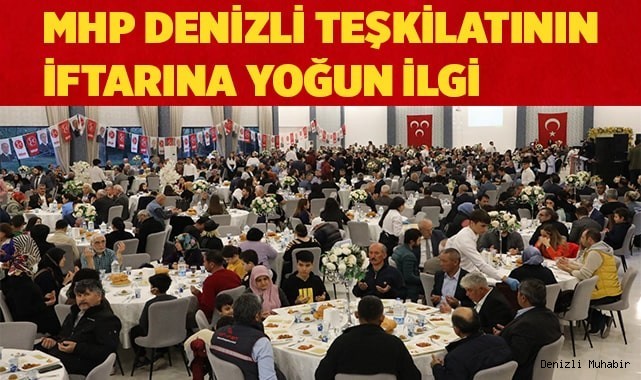 MHP DENİZLİ TEŞKİLATININ İFTARINA YOĞUN İLGİ