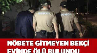 Nöbete gitmeyen bekçi evinde ölü bulundu