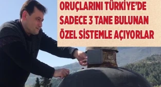 Oruçlarını Türkiye'de sadece 3 tane bulunan özel sistemle açıyorlar