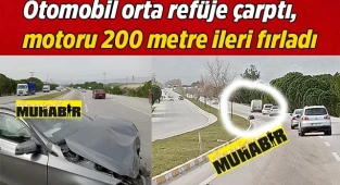 Otomobil refüje çarptı, motoru 200 metre ileri fırladı