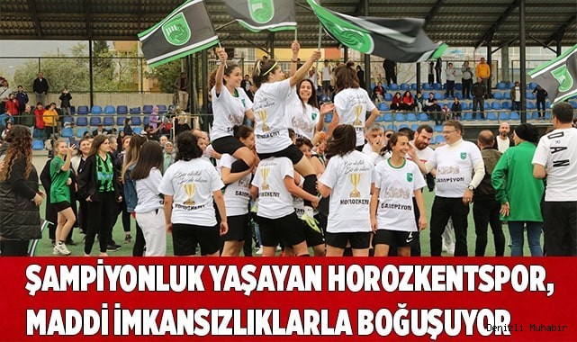 Şampiyonluk yaşayan Horozkentspor, maddi imkansızlıklarla boğuşuyor