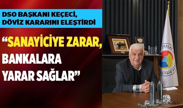 SANAYİCİ DÖVİZLE İLGİLİ SON KARARLARA TEPKİLİ