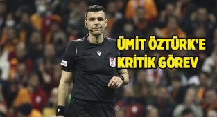 ÜMİT ÖZTÜRK’E KRİTİK GÖREV