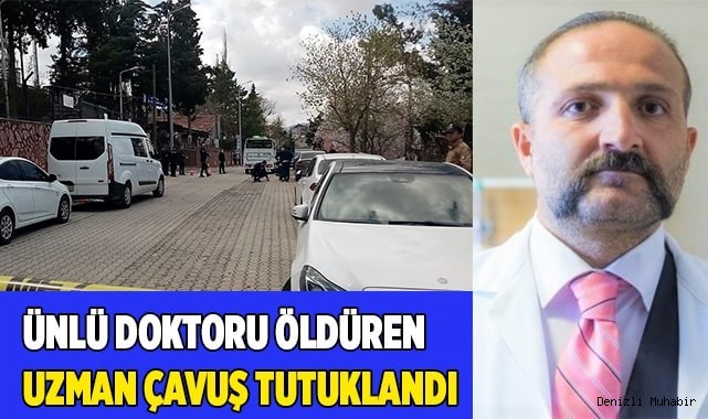 Ünlü doktoru öldüren uzman çavuş tutuklandı