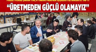 “ÜRETMEDEN GÜÇLÜ OLAMAYIZ” 