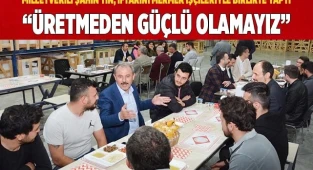 “ÜRETMEDEN GÜÇLÜ OLAMAYIZ” 