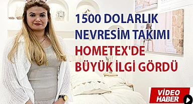 1500 dolarlık nevresim takımı HOMETEX'de büyük ilgi gördü