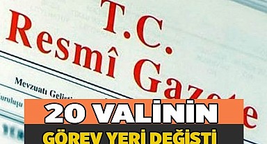 20 valinin görev yeri değişti