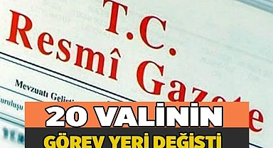 20 valinin görev yeri değişti