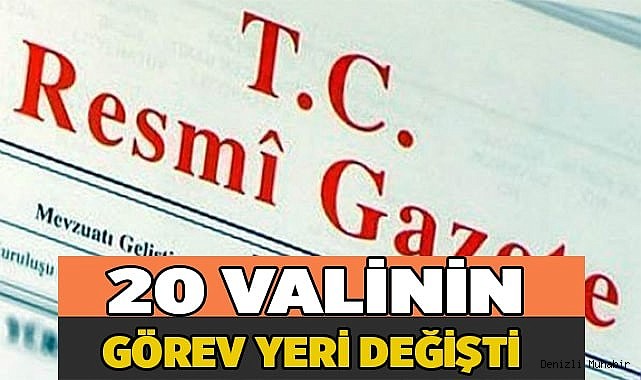 20 valinin görev yeri değişti