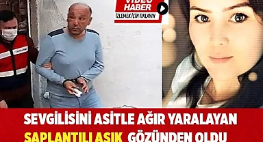 Asitli saldırgan, sevgilisini yaraladı kendi gözünden oldu