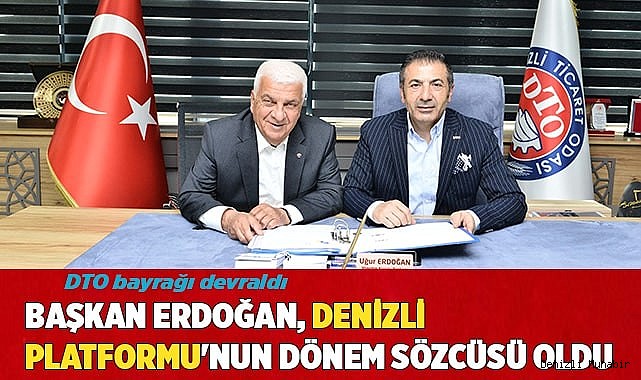 BAŞKAN ERDOĞAN, DENİZLİ PLATFORMU'NUN DÖNEM SÖZCÜSÜ OLDU