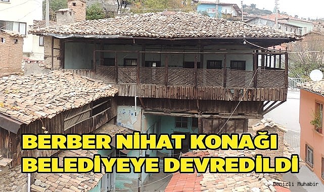 Berber Nihat Konağı Belediyeye Devredildi
