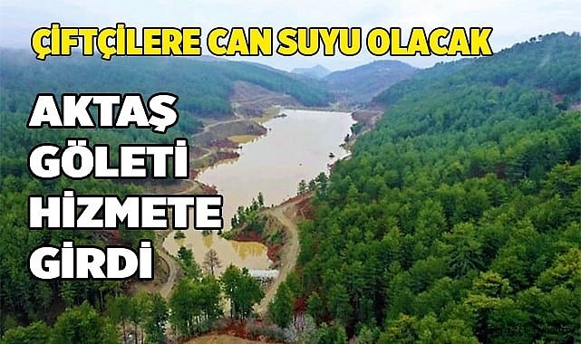 Çiftçilere can suyu olacak Aktaş Gölet’i hizmete girdi