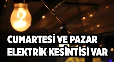 Cumartesi ve Pazar Elektrik Kesintisi Var