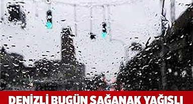 Denizli bugün sağanak yağışlı
