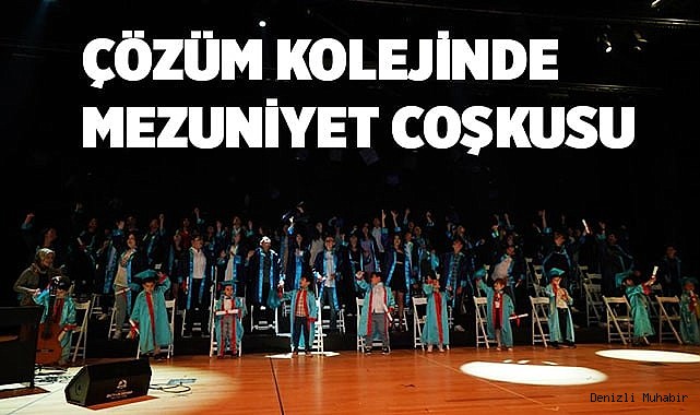 DENİZLİ ÇÖZÜM KOLEJİNDE ÖĞRENCİLER MEZUNİYET COŞKUSU YAŞADI