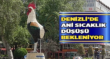 Denizli’de ani sıcaklık düşüşü bekleniliyor