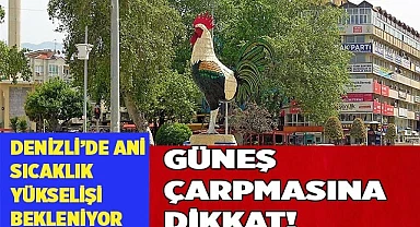 Denizli’de ani sıcaklık yükselişi bekleniliyor