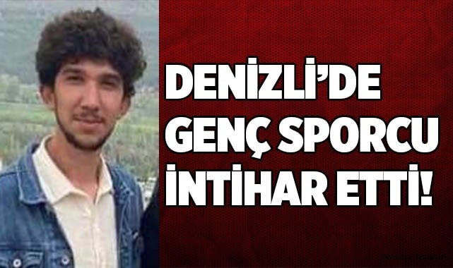 Denizli’de genç sporcu intihar etti!