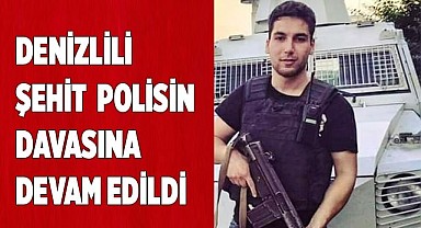 Denizlili şehit  polisin  davasına devam edildi