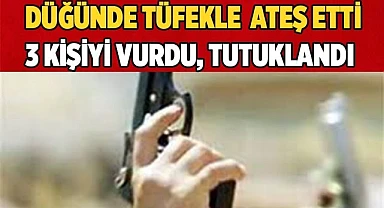 DÜĞÜNDE SİLAH SIKTI, TUTUKLANDI